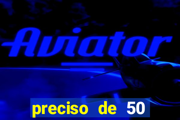 preciso de 50 reais urgente
